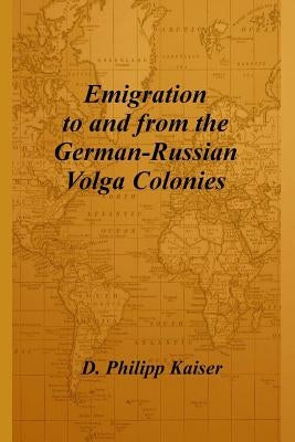 Emigration to and from the German-Russian Volga Colonies Paperback Createspace Independent Publishing Platform