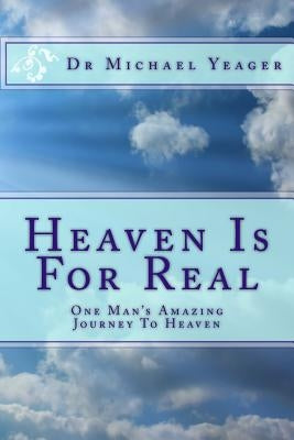 Heaven Is For Real: One Mans Amazing Journey To Heaven Paperback Createspace Independent Publishing Platform