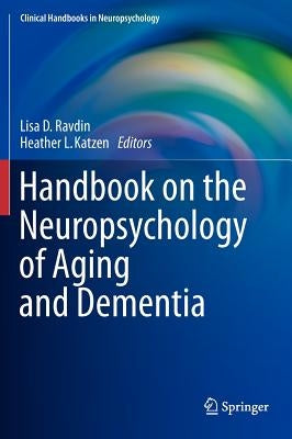 Handbook on the Neuropsychology of Aging and Dementia by Ravdin, Lisa D.