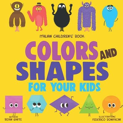 Italian Children's Book: Color and Shapes for Your Kids by Bonifacini, Federico