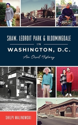 Shaw, Ledroit Park and Bloomingdale in Washington, DC: An Oral History by Malinowski, Shilpi
