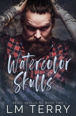Watercolor Skulls: Rebel Skull MC Book Two Paperback Independently Published