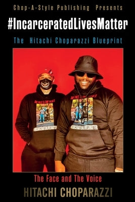 Incarcerated Lives Matter Movement The Hitachi Choparazzi Blueprint