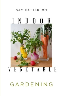 Indoor Vegetable Gardening: Creative Ways to Grow Herbs, Fruits, and Vegetables in Your Home Paperback Andromeda Publishing Ltd