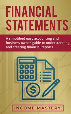 Financial Statements: A Simplified Easy Accounting and Business Owner Guide to Understanding and Creating Financial Reports Paperback Aiditorial Books