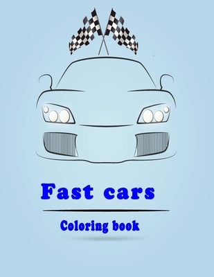 fast cars coloring book: sport cars and luxery cars coloring book for kids ages 1-2-3-5-6-7-8 and for adult car lovers with all the fancy cars by Jhonas, Amanda