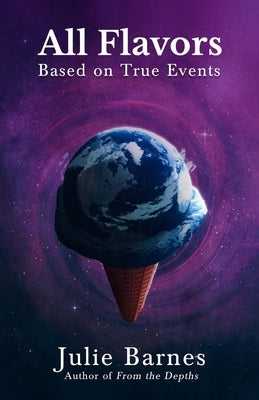 All Flavors: Based on True Events Paperback Foundation Books/Julie Barnes