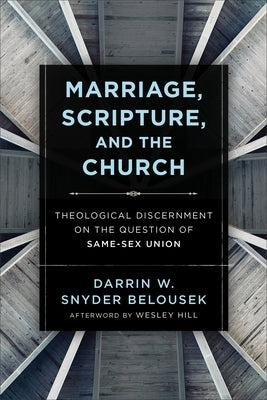 Marriage, Scripture, and the Church: Theological Discernment on the Question of Same-Sex Union Baker Academic