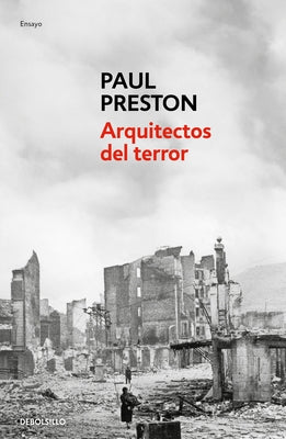 Arquitectos del Terror: Franco Y Los Artífices del Odio / Architects of Terror: Paranoia, Conspiracy and Anti-Semitism in Francos Spain by Preston, Paul