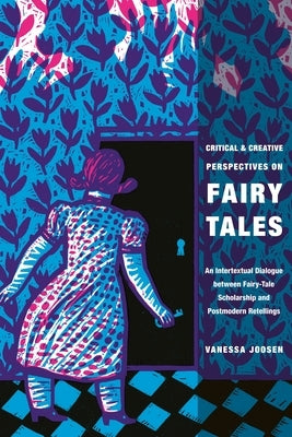Critical and Creative Perspectives on Fairy Tales: An Intertextual Dialogue Between Fairy-Tale Scholarship and Postmodern Retellings Paperback Wayne State University Press