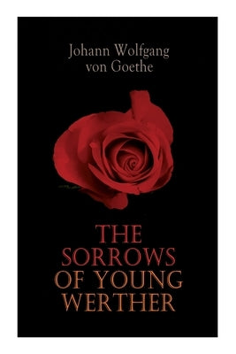 The Sorrows of Young Werther by Von Goethe, Johann Wolfgang