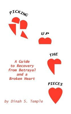 Picking Up The Pieces: A Guide to Recovery from Betrayal and a Broken Heart by Temple, Dinah S.