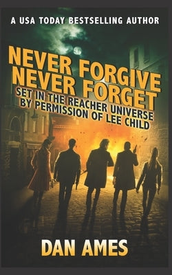 Never Forgive Never Forget: (Jack Reacher's Special Investigators #4) Paperback Independently Published