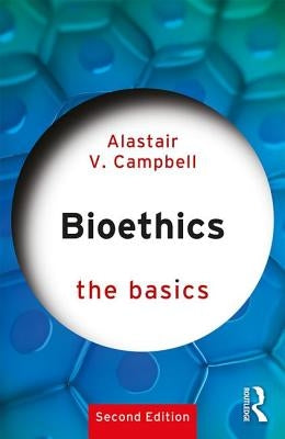 Bioethics: The Basics by Campbell, Alastair