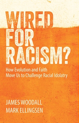 Wired for Racism: How Evolution and Faith Move Us to Challenge Racial Idolatry Paperback New City Press