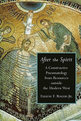 After the Spirit: A Constructive Pneumatology from Resources Outside the Modern West Paperback William B. Eerdmans Publishing Company