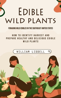 Edible Wild Plants: Foraging Wild Edibles in the Southeast United States (How to Identify Harvest and Prepare Healthy and Delicious Edible Paperback Simon Dough