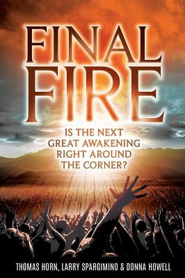 Final Fire: Is the Next Great Awakening Right Around the Corner? by Horn, Thomas