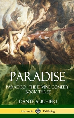 Paradise: Paradiso - The Divine Comedy, Book Three (Hardcover) by Alighieri, Dante