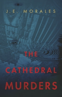 The Cathedral Murders by Morales, J. E.