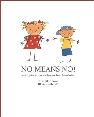 No Means No!: A Fun Guide to Teach Kids about Body Boundaries Paperback Independently Published