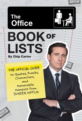 The Office Book of Lists: The Official Guide to Quotes, Pranks, Characters, and Memorable Moments from Dunder Mifflin by Carter, Chip