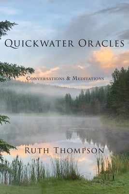 Quickwater Oracles: Conversations & Meditations by Thompson, Ruth