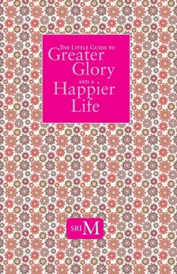The Little Guide to Greater Glory and A Happier Life Paperback Magenta Press & Publication Pvt Ltd