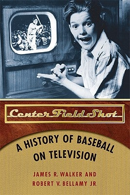 Center Field Shot: A History of Baseball on Television by Walker, James R.