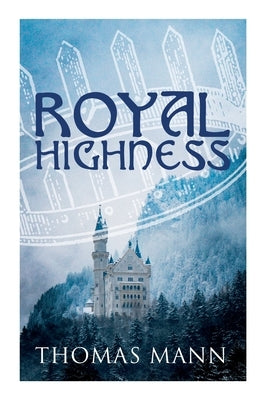 Royal Highness: Philosophical Novel by Mann, Thomas