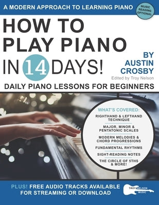 How to Play Piano in 14 Days: Daily Piano Lessons for Beginners by Nelson, Troy