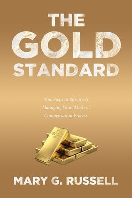 The Gold Standard: Nine Steps to Effectively Managing Your Workers' Compensation Process Paperback Page Publishing