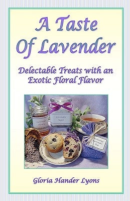 A Taste Of Lavender: Delectable Treats With An Exotic Floral Flavor Paperback Blue Sage Press