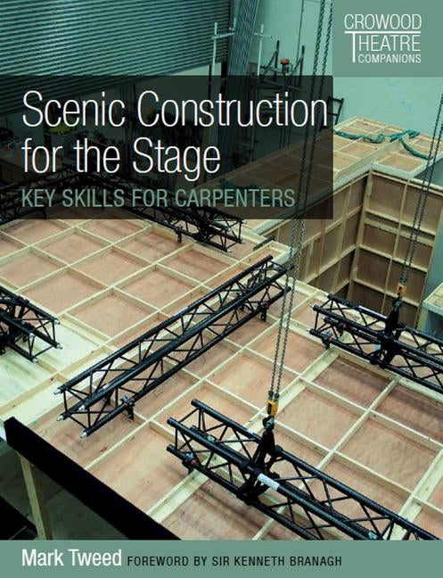 Scenic Construction for the Stage: Key Skills for Carpenters by Tweed, Mark