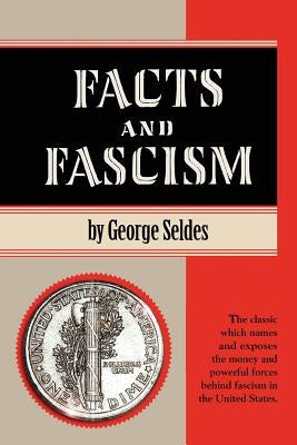 Facts and Fascism by Seldes, George
