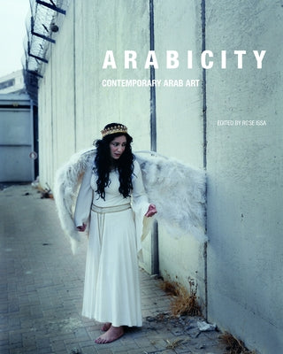 Arabicity: Contemporary Arab Art by Issa, Rose