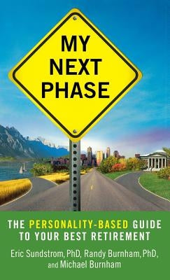 My Next Phase: The Personality-Based Guide to Your Best Retirement by Sundstrom, Eric