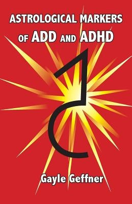 Astrological Markers for ADD and ADHD by Geffner, Gayle