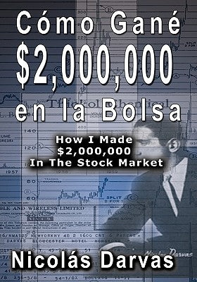 Cómo Gané $2,000,000 en la Bolsa / How I Made $2,000,000 In The Stock Market by Darvas, Nicolas