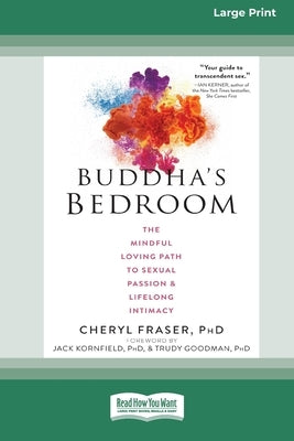 Buddha's Bedroom: The Mindful Loving Path to Sexual Passion and Lifelong Intimacy (16pt Large Print Edition) by Fraser, Cheryl