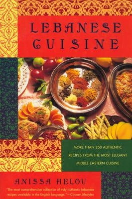 Lebanese Cuisine: More Than 250 Authentic Recipes from the Most Elegant Middle Eastern Cuisine Paperback St. Martins Press-3PL