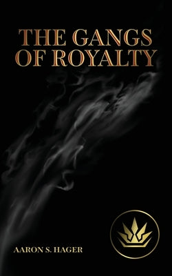 The Gangs of Royalty by Hager, Aaron S.