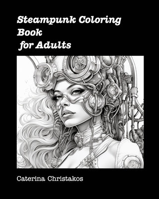 Steampunk Coloring Book for Adults: Unusual Steampunk Coloring Books by Christakos, Caterina