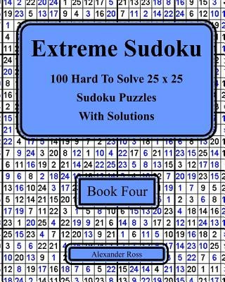 Extreme Sudoku Book Four: 100 Hard To Solve 25 x 25 Sudoku Puzzles With Solutions Paperback Createspace Independent Publishing Platform