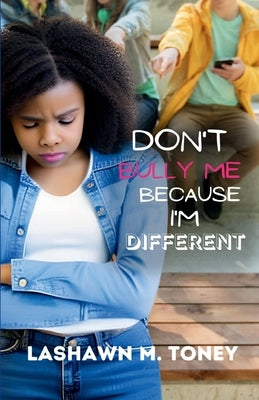 Don't Bully Me Because I'm Different by M. Toney, Lashawn