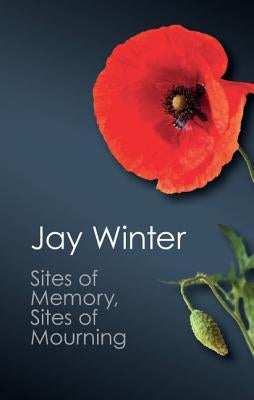 Sites of Memory, Sites of Mourning: The Great War in European Cultural History Paperback Cambridge University Press