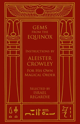 Gems from the Equinox: Instructions by Aleister Crowley for His Own Magical Order by Crowley, Aleister