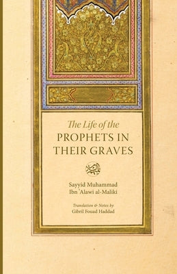 The Life of the Prophets in Their Graves by Haddad, Gibril Fouad