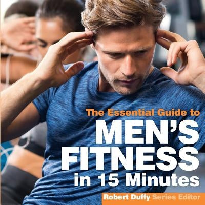 Men's Fitness in 15 minutes: The Essential Guide by Duffy, Robert