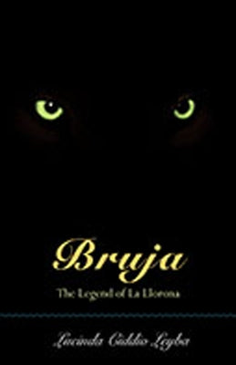 Bruja: The Legend of La Llorona by Leyba, Lucinda Ciddio